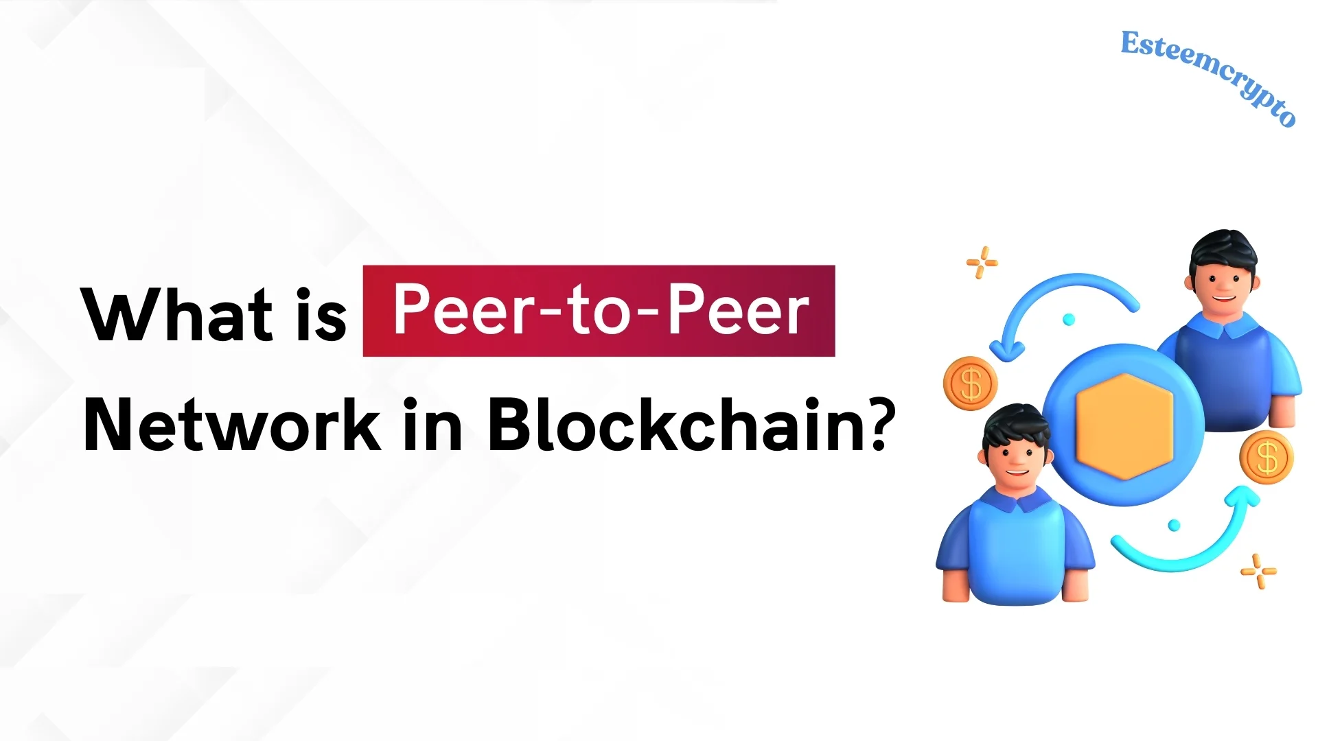 Peer-to-peer (P2P) Blockchain Networks—How Do They Work?