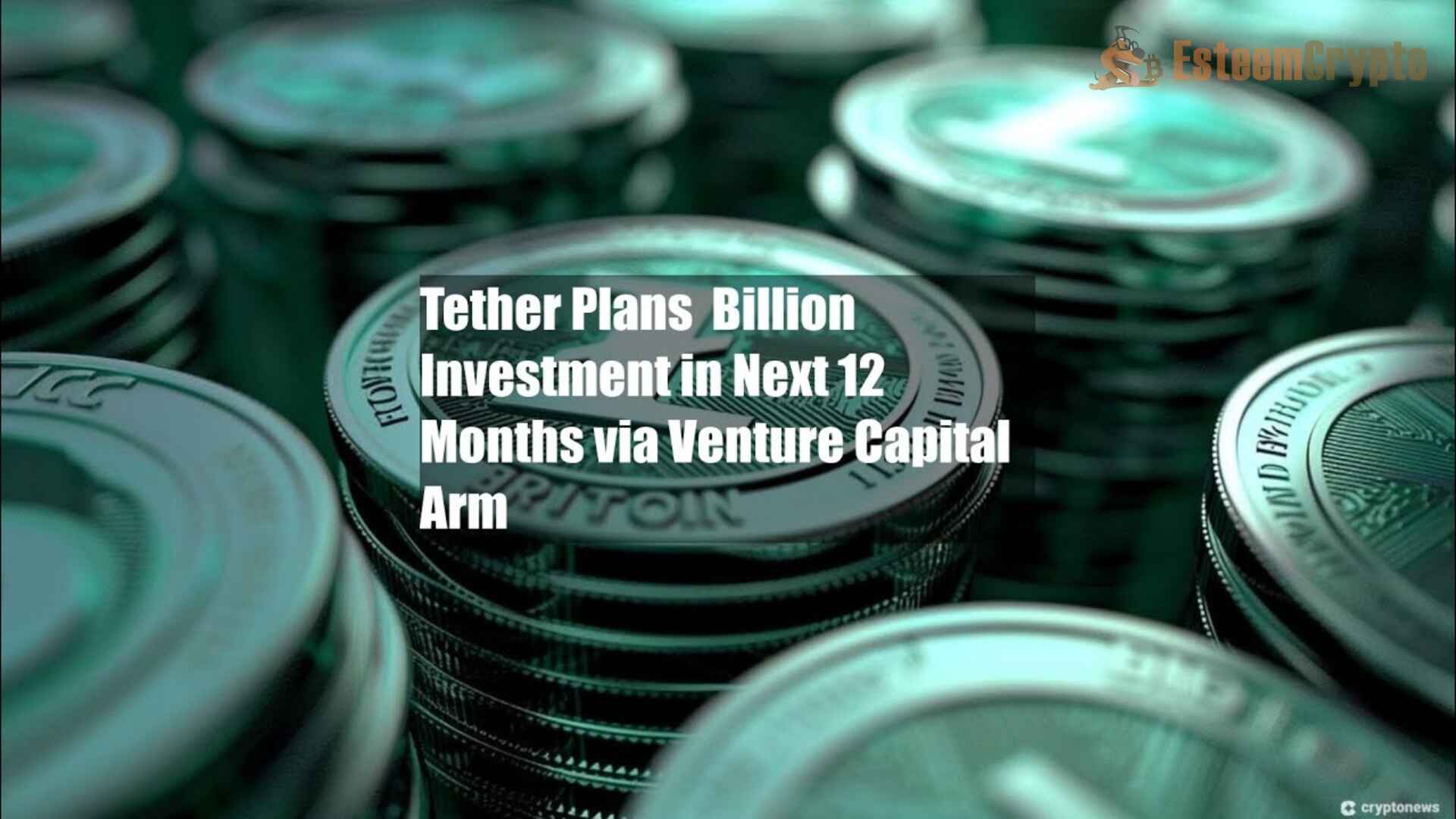 Venture Capital Arm of Tether to Invest $1 Billion in 12 Months