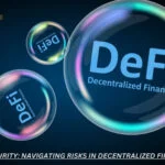 DeFi Security: Navigating Risks in Decentralized Finance